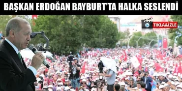 Başkan Erdoğan Bayburt’ta Halka Seslendi