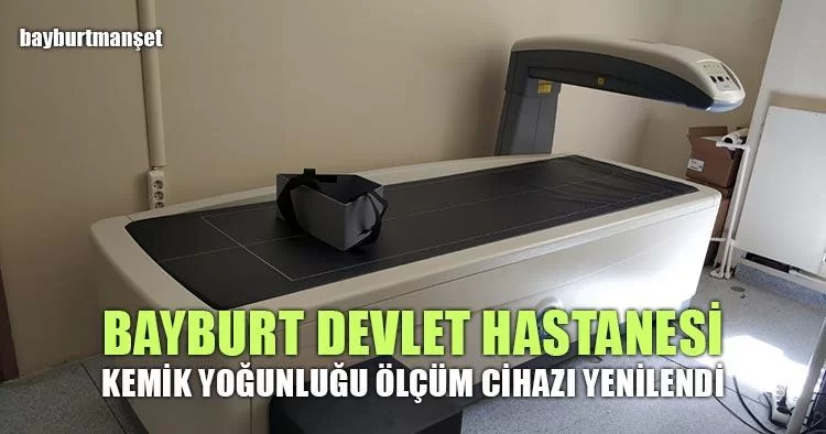 Bayburt Devlet Hastanesi Kemik Yoğunluğu Ölçüm Cihazı Yenilendi