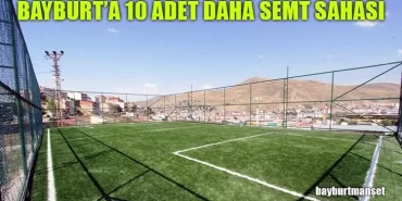 Bayburt’a 10 Adet Daha Semt Sahası