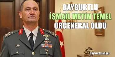 Bayburtlu İsmail Metin Temel Orgeneral oldu