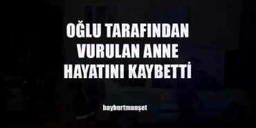 Oğlu Tarafından Vurulan Anne Hayatını Kaybetti