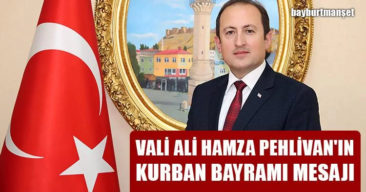 Vali Ali Hamza Pehlivan'ın Kurban Bayramı Mesajı