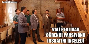 Vali Pehlivan Öğrenci Pansiyonu İnşaatını İnceledi