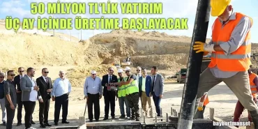 50 Milyon TL'lik Yatırım Üç Ay İçinde Üretime Başlayacak
