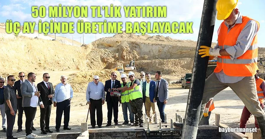 50 Milyon TL'lik Yatırım Üç Ay İçinde Üretime Başlayacak