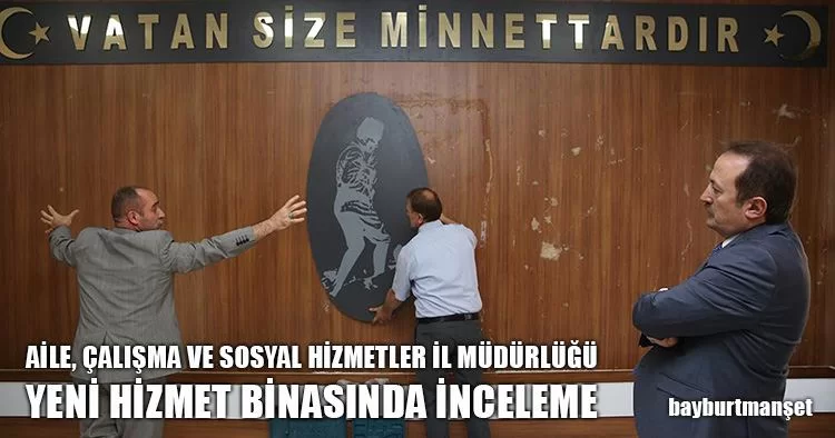 Aile, Çalışma ve Sosyal Hizmetler İl Müdürlüğü Yeni Hizmet Binasında İnceleme