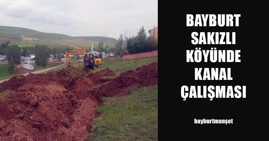 Bayburt Sakızlı Köyünde Kanal Çalışması