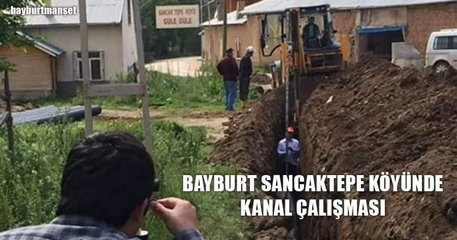 Bayburt Sancaktepe Köyünde Kanal Çalışması