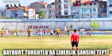 Bayburt Turgutlu’da Liderlik Şansını Tepti