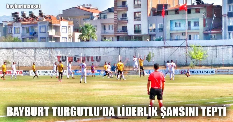 Bayburt Turgutlu’da Liderlik Şansını Tepti