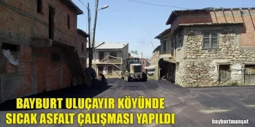 Bayburt Uluçayır Köyünde Sıcak Asfalt Çalışması Yapıldı