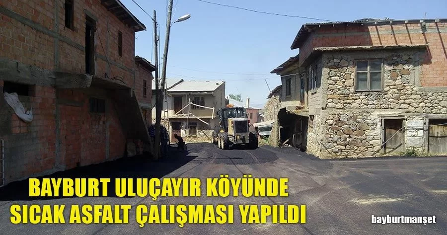 Bayburt Uluçayır Köyünde Sıcak Asfalt Çalışması Yapıldı