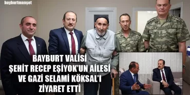 Bayburt Valisi Şehit Recep Eşiyok’un Ailesi Ve Gazi Selami Köksal’ı Ziyaret Etti