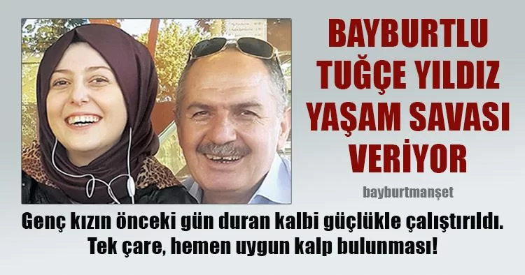 Bayburtlu Tuğçe Yıldız Yaşam Savası Veriyor