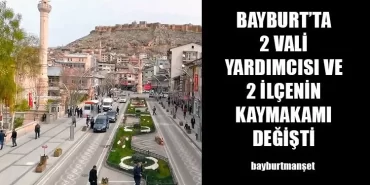 Bayburt'ta 2 Vali Yardımcısı İle 2 İlçenin Kaymakamı Değişti
