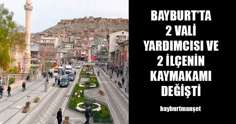 Bayburt'ta 2 Vali Yardımcısı İle 2 İlçenin Kaymakamı Değişti