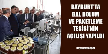 Bayburt’ta Bal Dolum ve Paketleme Tesisinin Açılışı Yapıldı