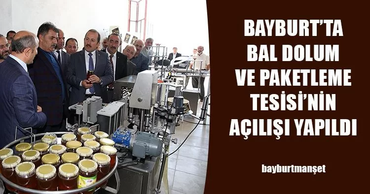 Bayburt’ta Bal Dolum ve Paketleme Tesisinin Açılışı Yapıldı