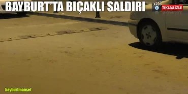 Bayburt'ta İki Kardeşe Bıçaklı Saldırı