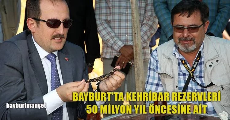 Bayburt’ta Kehribar Rezervleri 50 Milyon Yıl Öncesine Ait