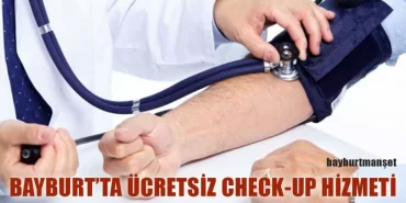 Bayburt’ta Ücretsiz CHECK-UP Hizmeti