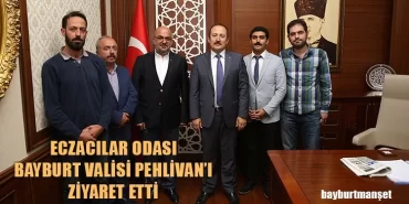 Eczacılar Odası Bayburt Valisi Pehlivan’ı Ziyaret Etti