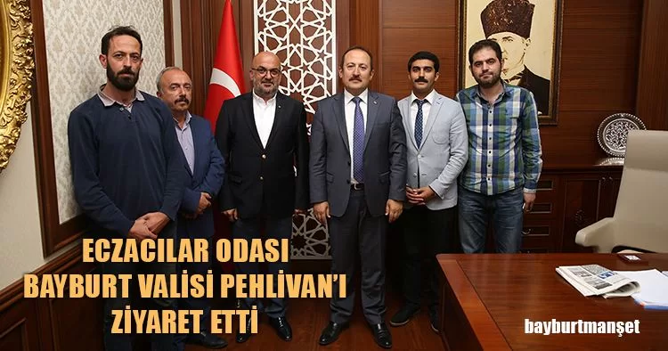 Eczacılar Odası Bayburt Valisi Pehlivan’ı Ziyaret Etti