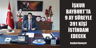 İŞKUR Bayburt’ta 9 Ay Süreyle 391 Kişi İstihdam Edecek