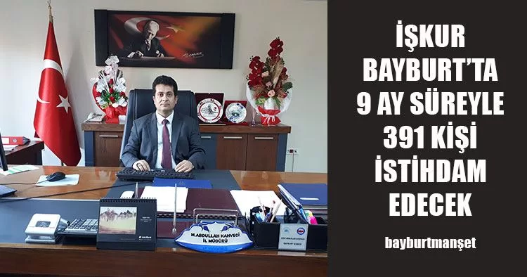 İŞKUR Bayburt’ta 9 Ay Süreyle 391 Kişi İstihdam Edecek