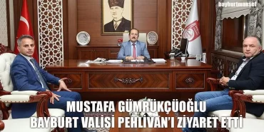 Mustafa Gümrükçüoğlu Bayburt Valisi Pehlivan’ı Ziyaret Etti