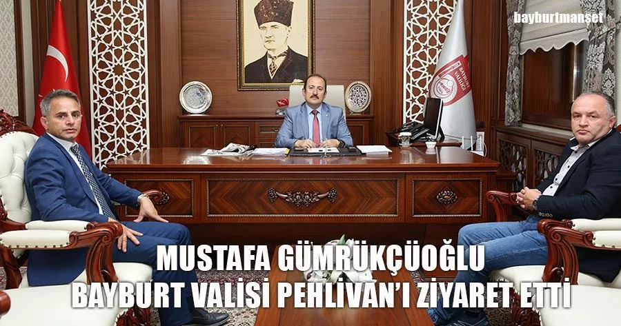 Mustafa Gümrükçüoğlu Bayburt Valisi Pehlivan’ı Ziyaret Etti