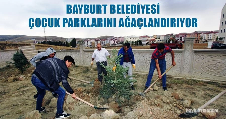 Bayburt Belediyesi Çocuk Parklarını Ağaçlandırıyor