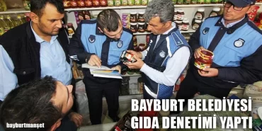 Bayburt Belediyesi Gıda Denetimi Yaptı