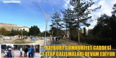 Bayburt Cumhuriyet Caddesi 3 Etap Çalışmaları Devam Ediyor