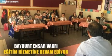 Bayburt Ensar Vakfı Eğitim Hizmetine Devam Ediyor