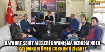 Bayburt Şehit Aileleri Dayanışma Derneği'nden Kaymakam Coşkun'a Ziyaret