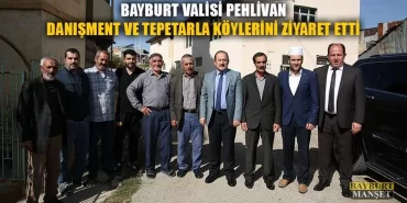 Bayburt Valisi Danışment ve Tepetarla Köylerini Ziyaret Etti