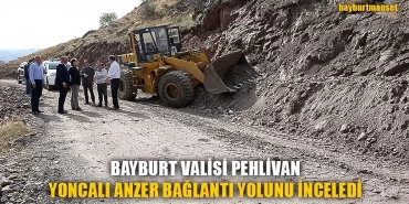 Bayburt Valisi Pehlivan Yoncalı Anzer Bağlantı Yolunu İnceledi