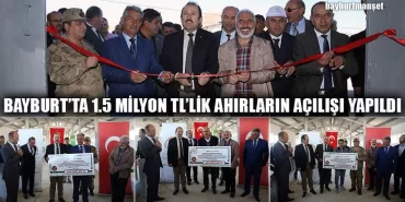 Bayburt'ta 1.5 Milyon TL’lik Ahırların Açılışı Yapıldı