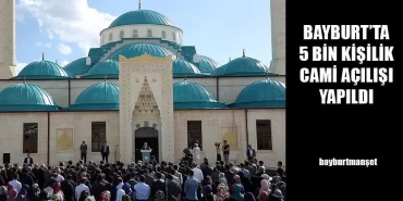 Bayburt’ta 5 Bin Kişilik Cami Açılışı Yapıldı