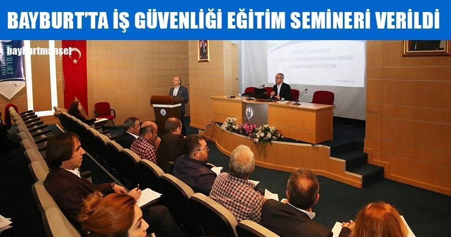 Bayburt'ta İş Güvenliği Eğitim Semineri Verildi