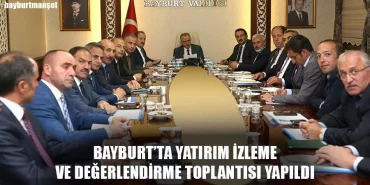 Bayburt’ta Yatırım İzleme Ve Değerlendirme Toplantısı Yapıldı