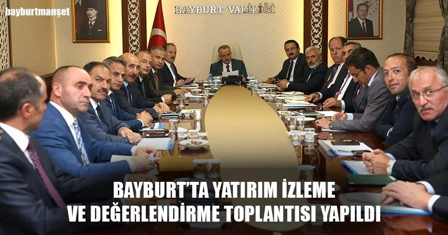 Bayburt’ta Yatırım İzleme Ve Değerlendirme Toplantısı Yapıldı