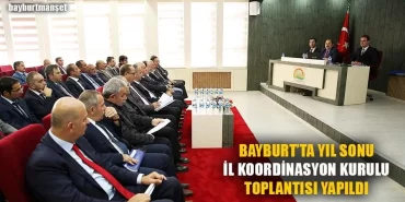 Bayburt'ta Yıl Sonu İl Koordinasyon Kurulu Toplantısı yapıldı