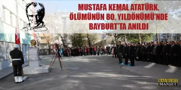Atatürk, ölümünün 80. Yıldönümü’nde Bayburt’ta Anıldı