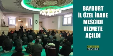 Bayburt İl Özel İdare Mescidi Hizmete Açıldı