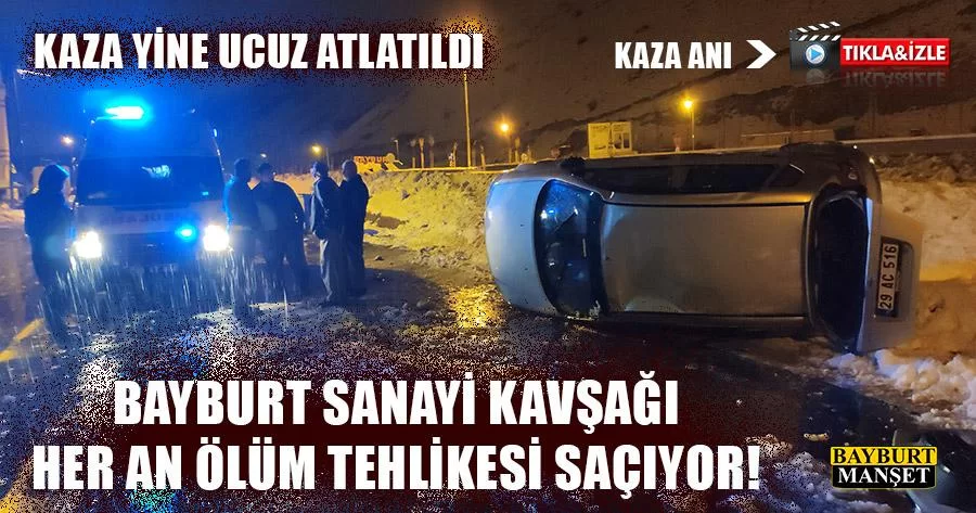 Bayburt Sanayi Kavşağı Ölüm Tehlikesi Saçıyor!