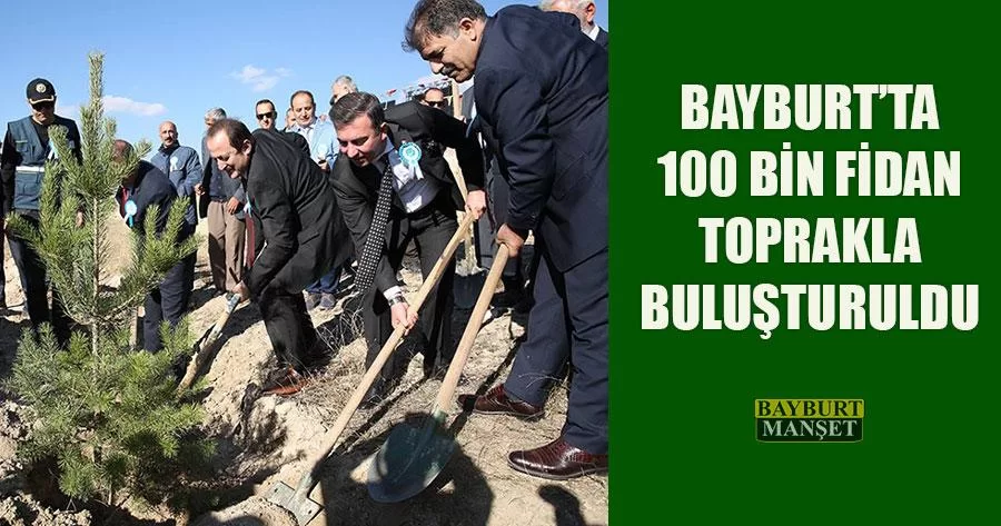 Bayburt’ta 100 Bin Fidan Toprakla Buluşturuldu