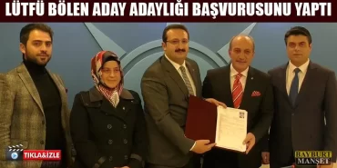 Lütfü Bölen Aday Adaylığı Başvurusunu Yaptı