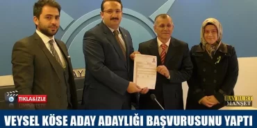 Veysel Köse Aday Adaylığı Başvurusunu Yaptı
